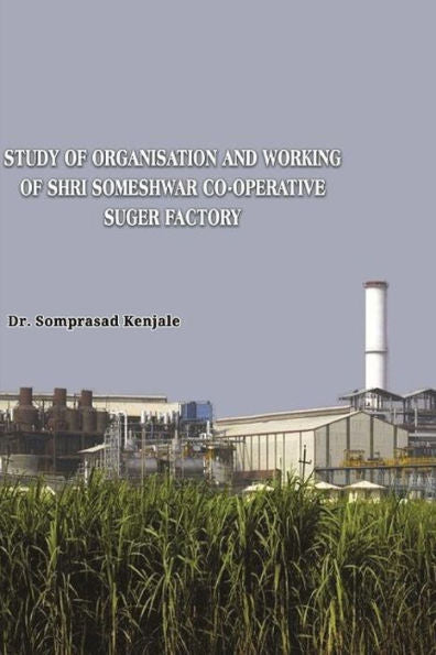 Study Of Organisation And Working Of Shri Someshwar Co-Operative Someshwarnaga. Tal.- Baramati. A Case Study In Socio- Economic Development Of The Factory Area.
