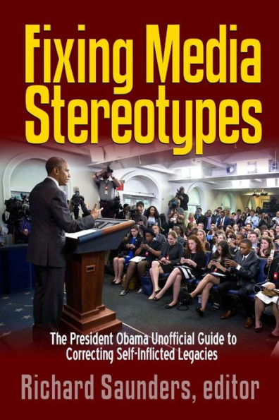 Fixing Media Sterotypes: President Obama's Guide To Correcting Self-Inflicted Legacies