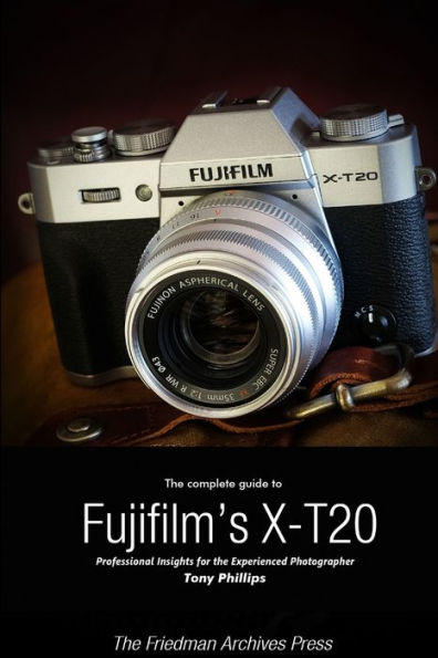 The Complete Guide To Fujifilm's X-T20 (B&W Edition)