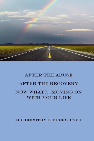 After The Abuse, After The Recovery, Now What?.Moving On With Your Life
