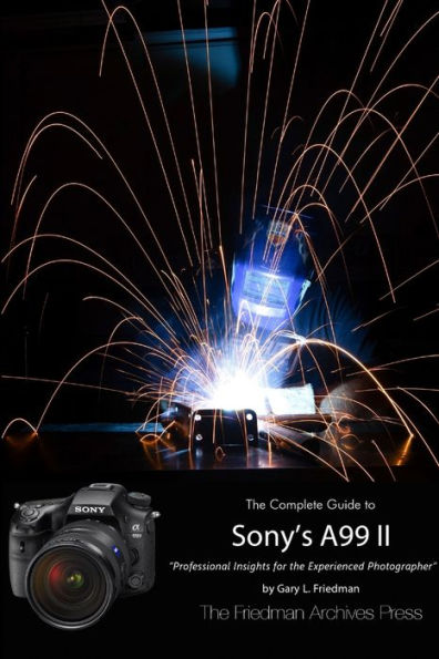 The Friedman Archives Guide To Sony's A99 Ii (B&W Edition)