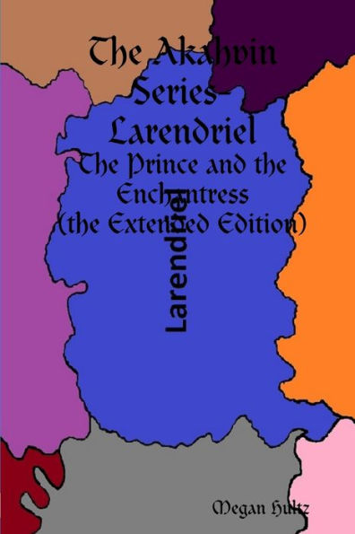 The Akahvin Series- Larendriel: The Prince And The Enchantress (The Extended Edition)