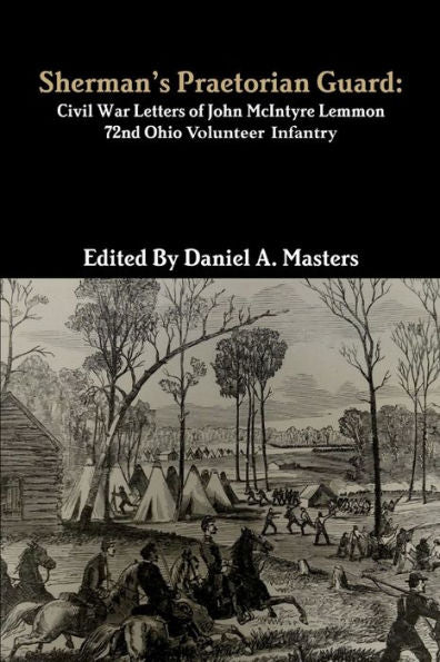 Sherman? Praetorian Guard: Civil War Letters Of John Mcintyre Lemmon, 72Nd Ohio Volunteer Infantry
