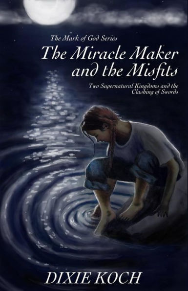 The Miracle Maker And The Misfits: Two Supernatural Kingdoms And The Clashing Of Swords (Mark Of God)