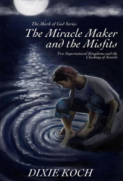 The Miracle Maker And The Misfits: Two Supernatural Kingdoms And The Clashing Of Swords (Mark Of God)