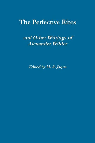 The Perfective Rites And Other Writings Of Alexander Wilder