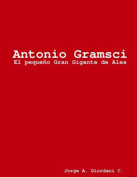 Antonio Gramsci, El Pequen Gran Gigante De Ales (Spanish Edition)