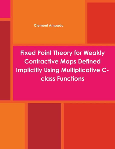 Fixed Point Theory For Weakly Contractive Maps Defined Implicitly Using Multiplicative C-Class Functions