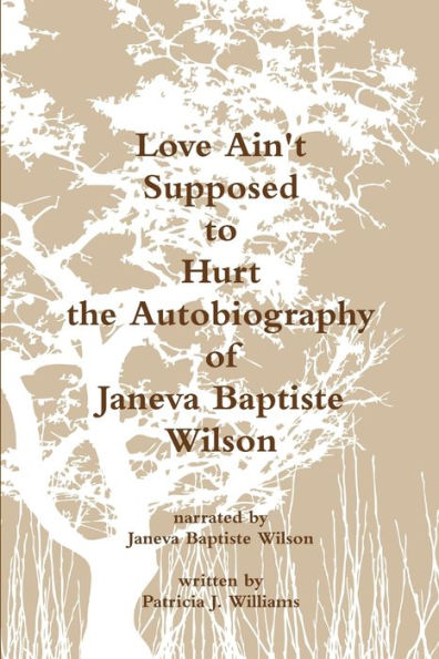 Love Ain'T Supposed To Hurt The Autobiography Of Janeva Baptiste Wilson