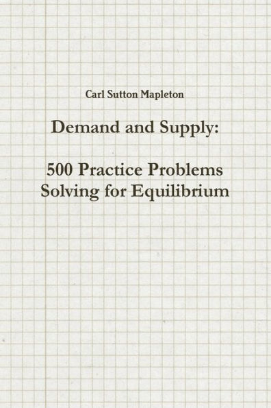 Demand And Supply: 500 Practice Problems Solving For Equilibrium