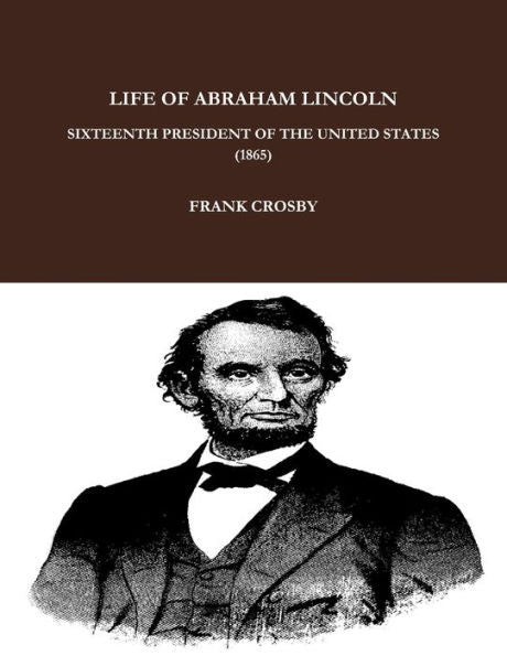 Life Of Abraham Lincoln, Sixteenth President Of The United States. (1865)