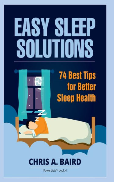 Sleep: Easy Sleep Solutions: 74 Best Tips For Better Sleep Health: How To Deal With Sleep Deprivation Issues Without Drugs Book