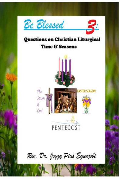 Be Blessed 3: Questions On Christian Liturgical Time & Seasons