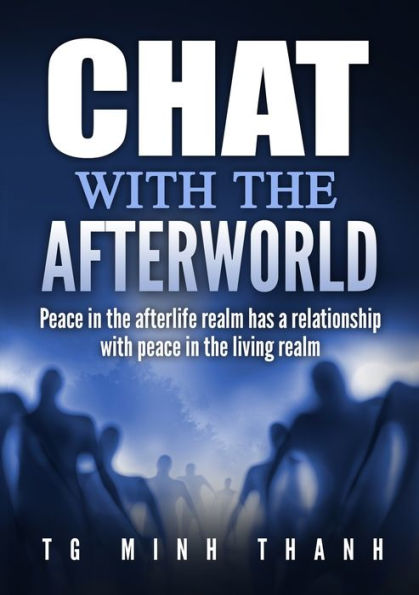 Chat With The Afterworld: Peace In The Afterlife Realm Has A Relationship With Peace In The Living Realm