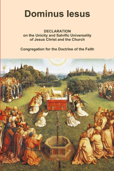 Dominus Iesus, Declaration On The Unicity And Salvific Universality Of Jesus Christ And The Church