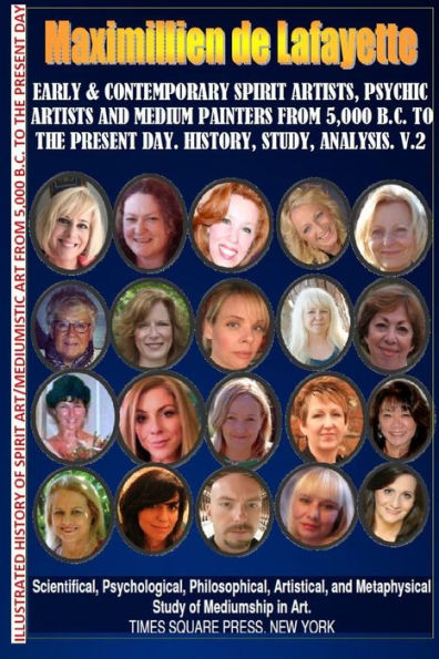 Early & Contemporary Spirit Artists, Psychic Artists & Medium Painters From 5,000 B.C. To The Present Day.History, Study, Analysis. Museum Ed. V2