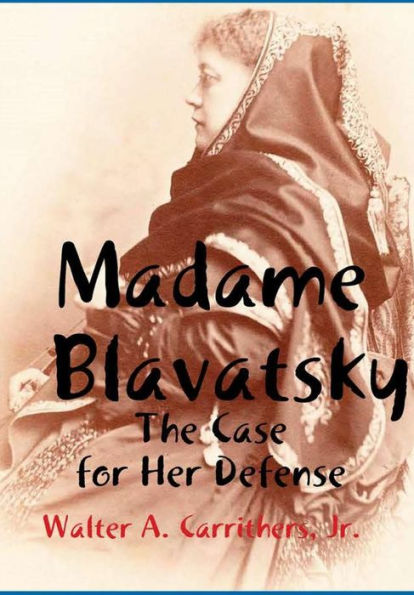 Madame Blavatsky: The Case For Her Defense Against The Hodgson-Coulomb Attack
