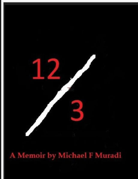 12/3: A Memoir By Michael F. Muradi