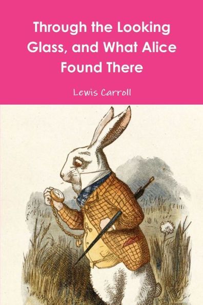 Through The Looking Glass, And What Alice Found There