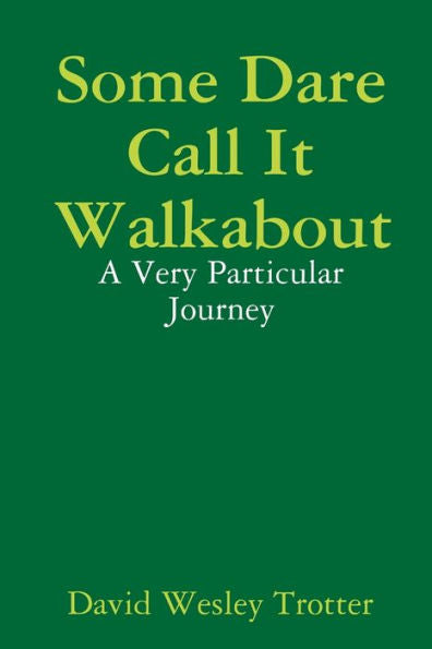 Some Dare Call It Walkabout: A Very Particular Journey