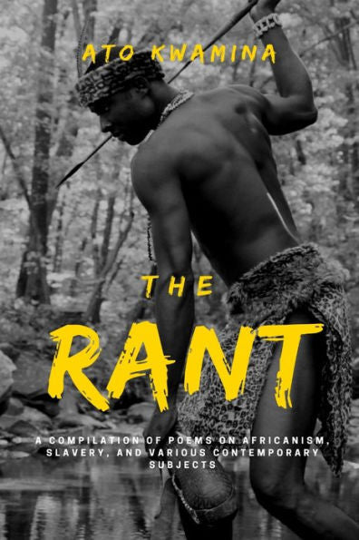 The Rant: A Compilation Of Poems On Africanism, Slavery, And Various Contemporary Subjects.
