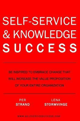 Self-Service & Knowledge Success: Be Inspired To Change And Increase The Value Proposition Of Your Organization