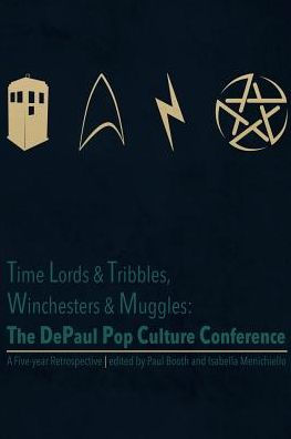 Time Lords & Tribbles, Winchesters & Muggles: The Depaul Pop Culture Conference A Five-Year Retrospective