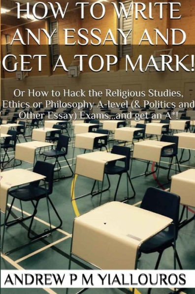 How To Write Any Essay And Get A Top Mark!