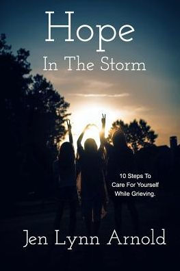 Hope In The Storm: 10 Steps To Care For Yourself While Grieving