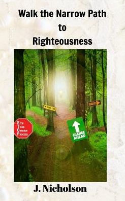 Walk The Narrow Path To Righteousness