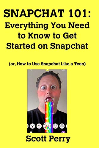 Snapchat 101: Everything You Need to Know to Get Started on Snapchat - 9781367444300