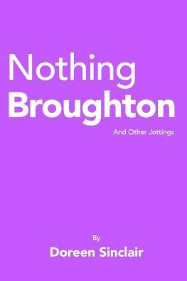Nothing Broughton: And Other Jottings