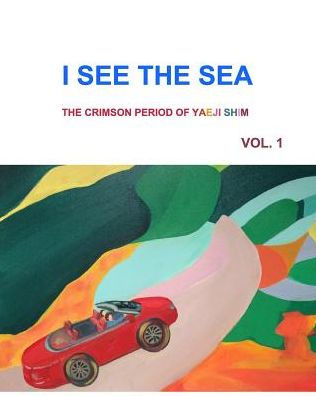 I See The Sea: The Crimson Period Of Yaeji Shim Vol. 1