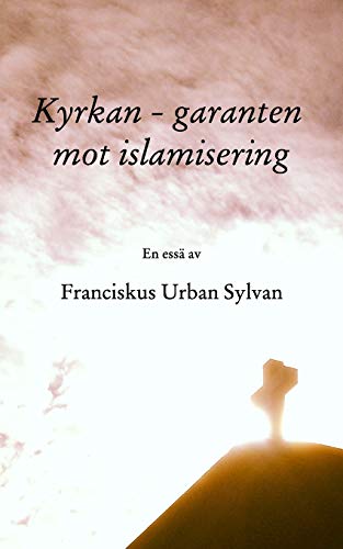 Kyrkan - garanten mot islamisering (Swedish Edition)