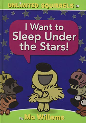 I Want To Sleep Under The Stars! (An Unlimited Squirrels Book)