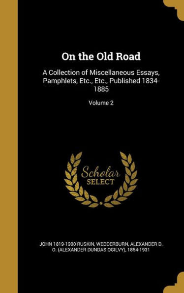 On The Old Road: A Collection Of Miscellaneous Essays, Pamphlets, Etc., Etc., Published 1834-1885; Volume 2