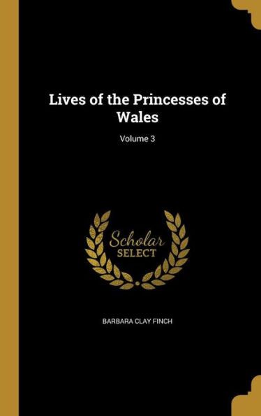 Lives Of The Princesses Of Wales; Volume 3