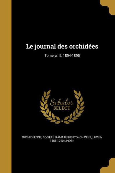 Le Journal Des Orchidees; Tome Yr. 5, 1894-1895 (French Edition)