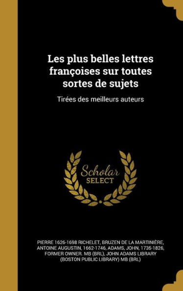 Les Plus Belles Lettres Fran?ises Sur Toutes Sortes De Sujets: Tirees Des Meilleurs Auteurs (French Edition)