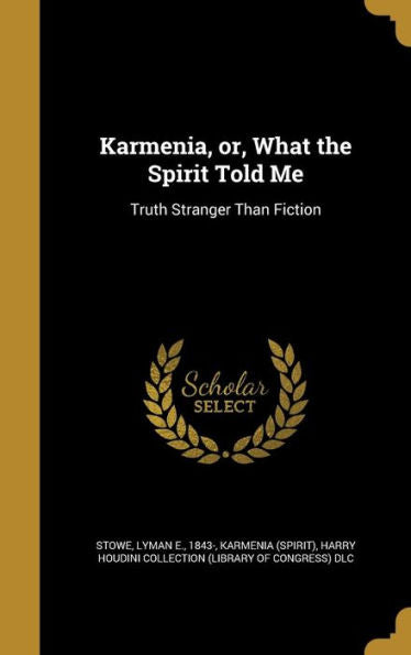 Karmenia, Or, What The Spirit Told Me: Truth Stranger Than Fiction