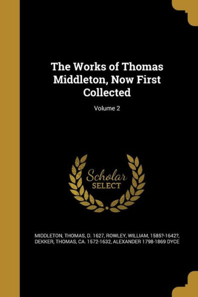 The Works Of Thomas Middleton, Now First Collected; Volume 2