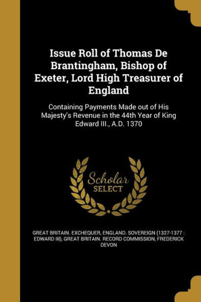 Issue Roll Of Thomas De Brantingham, Bishop Of Exeter, Lord High Treasurer Of England