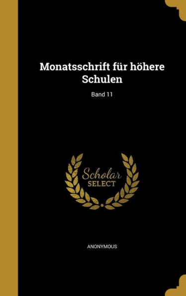 Monatsschrift Fur H?ere Schulen; Band 11 (German Edition)