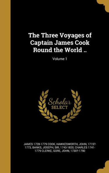 The Three Voyages Of Captain James Cook Round The World ..; Volume 1