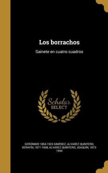 Los Borrachos: Sainete En Cuatro Cuadros (Spanish Edition)