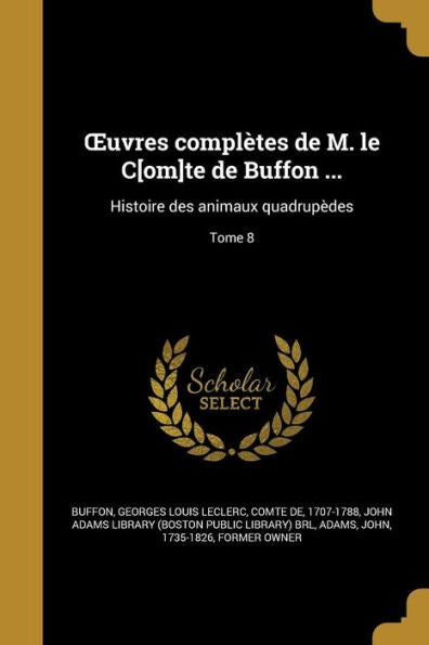 Oeuvres Compl?es De M. Le C[Om]Te De Buffon ...: Histoire Des Animaux Quadrup?es; Tome 8 (French Edition)