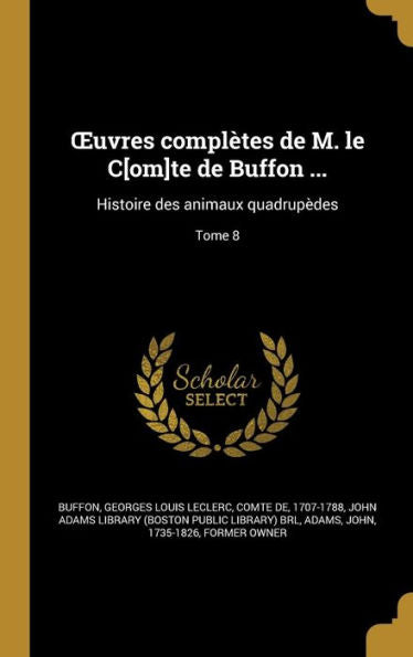 Oeuvres Compl?es De M. Le C[Om]Te De Buffon ...: Histoire Des Animaux Quadrup?es; Tome 8 (French Edition)