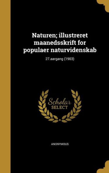 Naturen; Illustreret Maanedsskrift For Populaer Naturvidenskab; 27.Aargang (1903) (Norwegian Edition)