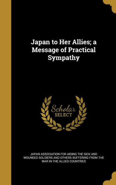 Japan To Her Allies; A Message Of Practical Sympathy