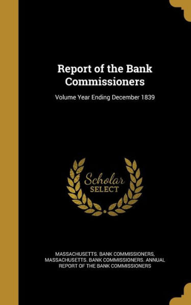 Report Of The Bank Commissioners; Volume Year Ending December 1839
